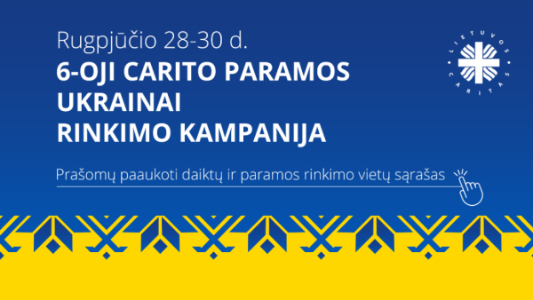 Caritas skelbia 6-ąją paramos Ukrainai kampaniją 30-yje Lietuvos miestelių ir miestų