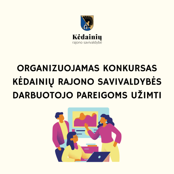 Kėdainių rajono savivaldybės administracija organizuoja konkursą Statybos ir turto skyriaus...