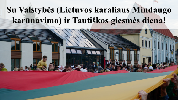 Sveikinimas Liepos 6-osios – Valstybės (Lietuvos karaliaus Mindaugo karūnavimo) ir Tautiškos...