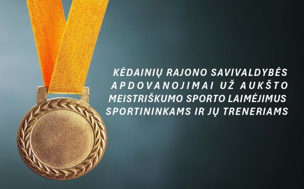Kviečiame teikti paraiškas Kėdainių rajono savivaldybės apdovanojimams už aukšto meistriškumo...
