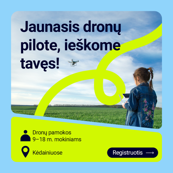 Jaunasis dronų pilote, ieškome tavęs! Kviečiame Kėdainių moksleivius į dronų mokymo programas!