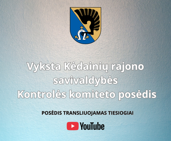 Kėdainių rajono savivaldybės Kontrolės komiteto posėdis