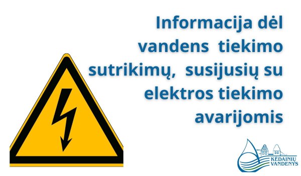 UAB „Kėdainių vandenys“ informacija dėl vandens tiekimo sutrikimų, susijusių su elektros tiekimo...