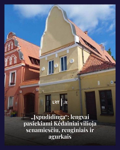 LRT – „Įspūdidinga“: lengvai pasiekiami Kėdainiai vilioja senamiesčiu, renginiais ir agurkais