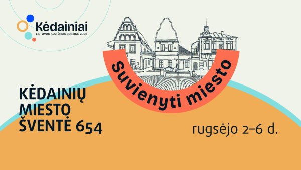 Rugsėjo 2–6 dienomis Kėdainiai kviečia švęsti 654-ąjį miesto gimtadienį! (PROGRAMA)